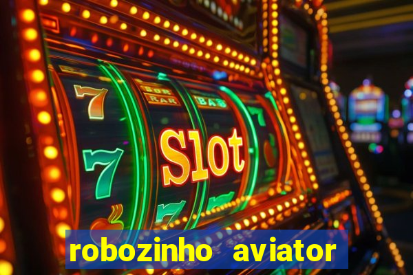 robozinho aviator bet nacional